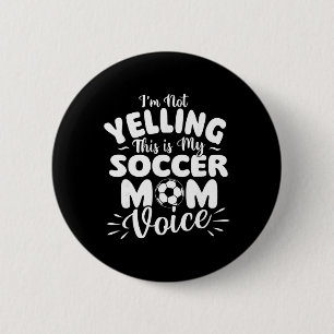I'm Not Yelling This Is My Soccer Mom Voice - Socc 6 Cm Round Badge