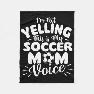 I'm Not Yelling This Is My Soccer Mom Voice - Socc Fleece Blanket
