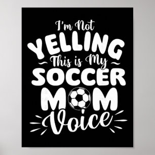 I'm Not Yelling This Is My Soccer Mom Voice - Socc Poster