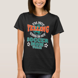 I'm Not Yelling This Is My Soccer Mum Voice Cheer T-Shirt