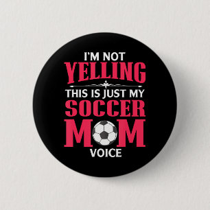 Im Not Yelling This Is My Soccer Mum Voice Design 6 Cm Round Badge