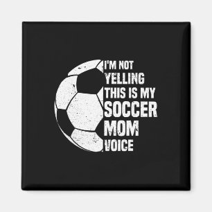 I'm Not Yelling This Is My Soccer Mum Voice Funny Magnet