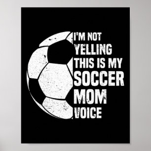 I'm Not Yelling This Is My Soccer Mum Voice Funny Poster