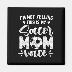 I'm Not Yelling This Is My Soccer Mum Voice Mother Magnet