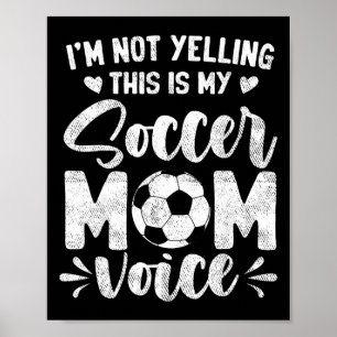 I'm Not Yelling This Is My Soccer Mum Voice Mother Poster