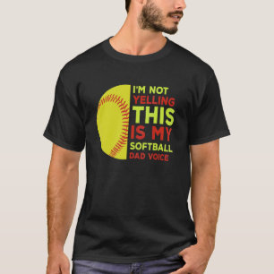 Im Not Yelling This Is My Softball Dad Voice Proud T-Shirt