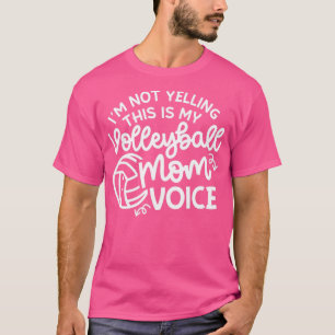 Im Not Yelling This Is My Volleyball Mum Voice Cut T-Shirt