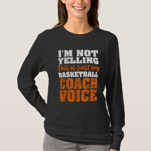 I'm Not Yelling This Just My Basketball Coach Voic T-Shirt