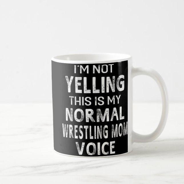 I'm Not Yelling This My Normal Wrestling Mum Voice Coffee Mug (Right)