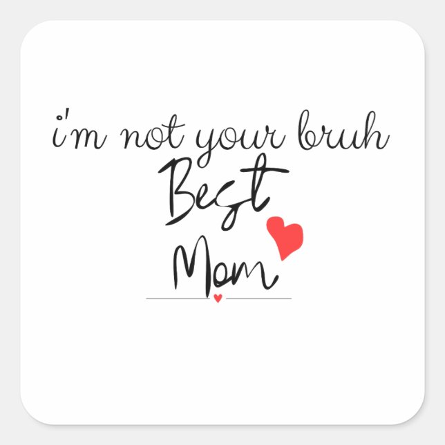 I'm not your bruh best  mum square sticker (Front)
