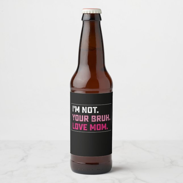 I'm Not Your Bruh Love Mum Groovy Mother's Day Beer Bottle Label (Front)