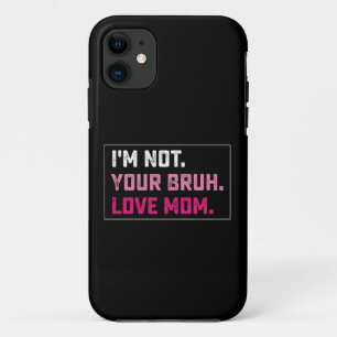 I'm Not Your Bruh Love Mum Groovy Mother's Day iPhone 11 Case
