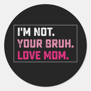 I'm Not Your Bruh Love Mum Groovy Mother's Day Classic Round Sticker