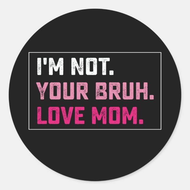 I'm Not Your Bruh Love Mum Groovy Mother's Day Classic Round Sticker (Front)