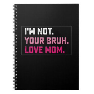 I'm Not Your Bruh Love Mum Groovy Mother's Day Notebook