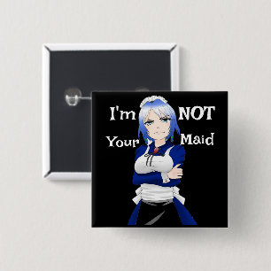 I'm Not Your Maid Button