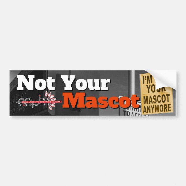 I'm Not Your Mascot Anymore Bumper Sticker (Front)