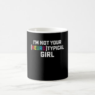 I'm Not Your Neurotypical Girl Autism Awareness Coffee Mug
