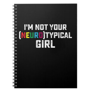 I'm Not Your Neurotypical Girl Autism Awareness Notebook