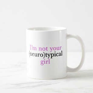 I'm Not Your Neurotypical Girl Funny Autism Coffee Mug