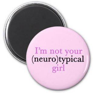 I'm Not Your Neurotypical Girl Funny Autism Magnet