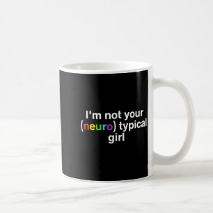 Im Not Your Neurotypical Girl Funny Autism Neurodi Coffee Mug