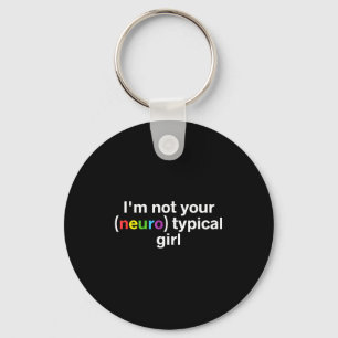 Im Not Your Neurotypical Girl Funny Autism Neurodi Key Ring