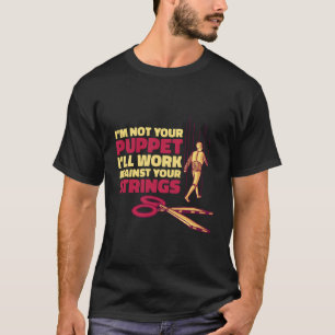 I'M Not Your Puppet Strings Ventriloquist Puppet T-Shirt