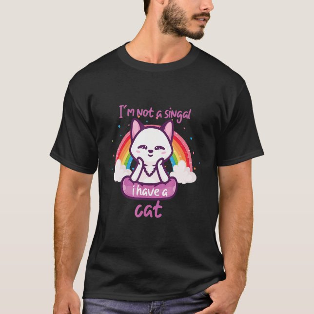 i'm note singal i have a cat rainbow T-Shirt (Front)