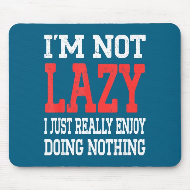 I'm Nothing Saying Really Enjoy Not I Doing Just L Mouse Mat (Front)
