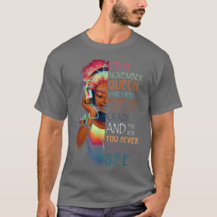 I'm November Queen I Have 3 Sides Funny And Crazy T-Shirt