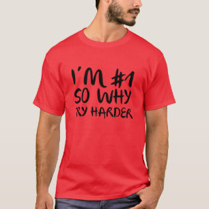 I'm Number 1 So Why Try Harder T-Shirt