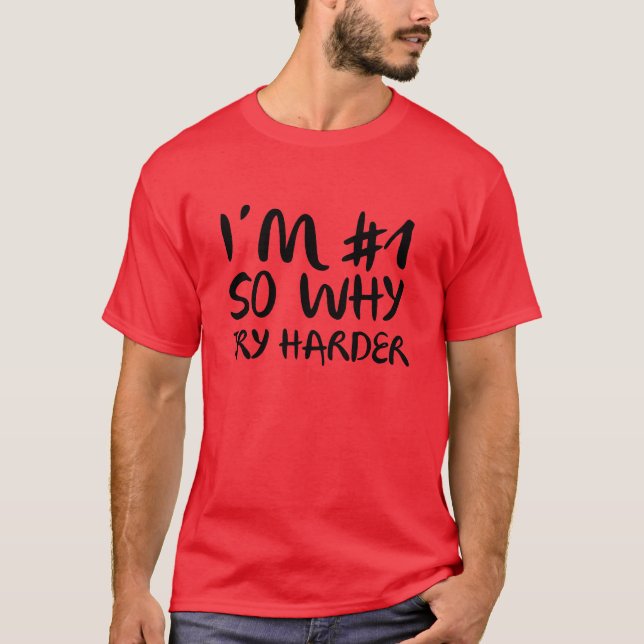 I'm Number 1 So Why Try Harder T-Shirt (Front)