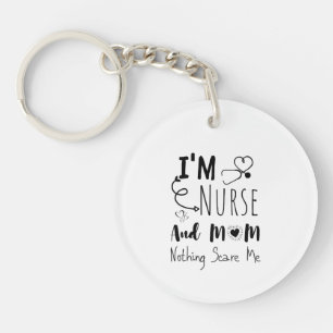 I'm nurse and mom nothing scare me key ring