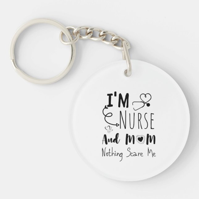I'm nurse and mom nothing scare me key ring (Front)
