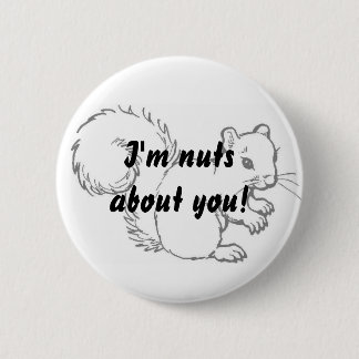 I'm nuts about you! 6 cm round badge