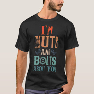 I'm Nuts And Bolts About You For Robot Engineer T-Shirt