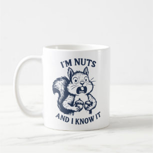 I'm nuts and I know it squirrel Coffee Mug