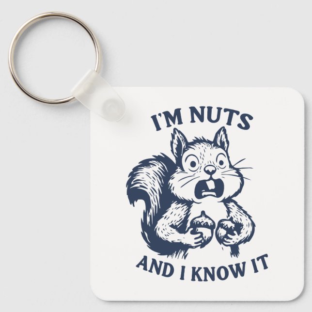 I'm nuts and I know it squirrel Key Ring (Front)