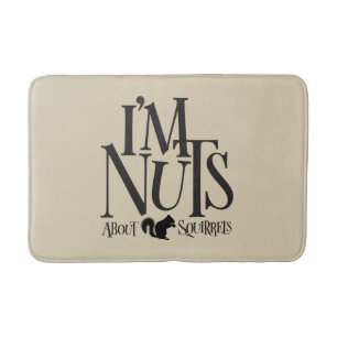 I'm Nuts - funny Squirrel lover Bath Mat