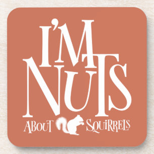I'm Nuts - funny Squirrel lover Coaster