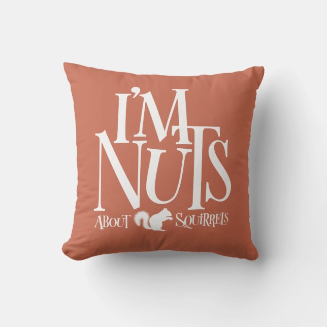 I'm Nuts - funny Squirrel lover Cushion (Front)