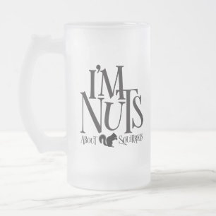 I'm Nuts - funny Squirrel lover Frosted Glass Beer Mug