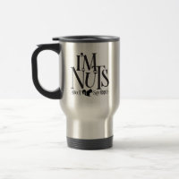 I'm Nuts - funny Squirrel lover
