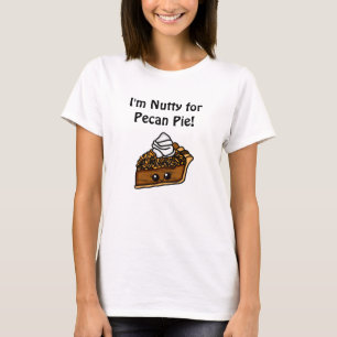 I'm Nutty for Pecan Pie T-Shirt