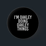 I'm Oakley Doing Oakley Things Name Funny Birthday 6 Cm Round Badge<br><div class="desc">I'm Oakley Doing Oakley Things Name Funny Birthday Gift Idea</div>