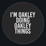 I'm Oakley Doing Oakley Things Name Funny Birthday Classic Round Sticker<br><div class="desc">I'm Oakley Doing Oakley Things Name Funny Birthday Gift Idea</div>