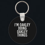 I'm Oakley Doing Oakley Things Name Funny Birthday Key Ring<br><div class="desc">I'm Oakley Doing Oakley Things Name Funny Birthday Gift Idea</div>
