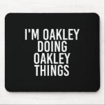 I'm Oakley Doing Oakley Things Name Funny Birthday Mouse Mat<br><div class="desc">I'm Oakley Doing Oakley Things Name Funny Birthday Gift Idea</div>