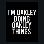 I'm Oakley Doing Oakley Things Name Funny Birthday Poster<br><div class="desc">I'm Oakley Doing Oakley Things Name Funny Birthday Gift Idea</div>